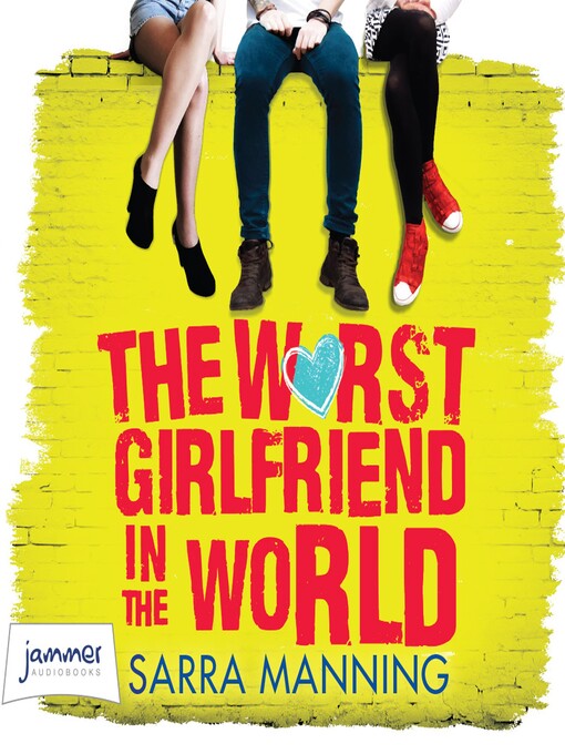 Title details for The Worst Girlfriend in the World by Sarra Manning - Wait list